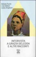 Intervista a Grazia Deledda e altri racconti di Dolores Turchi, Lina Dettori, Juana Angelone edito da Iris