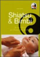 Shiatsu & bimbi. Un tocco d'amore per il benessere del tuo bambino di Marisa Fogarollo edito da Shiatsu Milano Editore