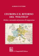 L' Europa e il ritorno del «politico». Diritto e sovranità nel processo di integrazione di Alfredo D'Attorre edito da Giappichelli