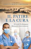 Il patire e la cura. Il Covid-19 a Bergamo. Percorsi di discernimento edito da San Paolo Edizioni