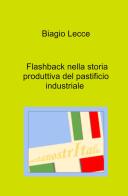 Flashback nella storia produttiva del pastificio industriale di Biagio Lecce edito da ilmiolibro self publishing
