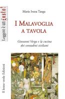 I Malavoglia a tavola. Giovanni Verga e la cucina dei contadini siciliani di Maria Ivana Tanga edito da Il Leone Verde