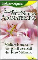 Segreti della nuova aromaterapia di Luciano Cognola edito da Edizioni Sì