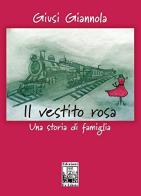 Il vestito rosa. Una storia di famiglia di Giusi Giannola edito da Edizioni Ex Libris