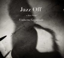 Jazz off. A jazz story di Umberto Germinale edito da Gambera Edizioni