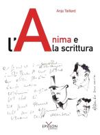 L' anima e la scrittura. Ediz. illustrata di Anja Teillard edito da Epsylon (Roma)
