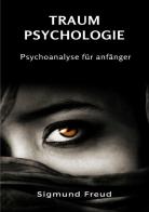 Traum-Psychologie. Psychoanalyse für anfänger. Nuova ediz. di Sigmund Freud edito da Alemar
