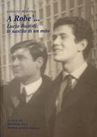 A Robe'... Lucio Battisti: la nascita di un mito di Roberto Matano edito da Edizioni DivinaFollia