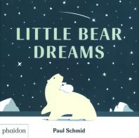 Little bear dreams. Ediz. a colori di Paul Schmid edito da Phaidon