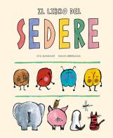 Il libro del sedere. Ediz. a colori di Emilio Urberuaga, Eva Manzano edito da Nube Ocho