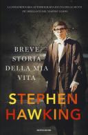 Breve storia della mia vita di Stephen Hawking edito da Mondadori