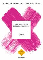 Zitta! Le parole per fare pace con la storia da cui veniamo di Alberto Pellai, Barbara Tamborini edito da Mondadori