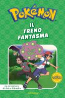 Il treno fantasma. Pokémon. Le avventure di Ash e Pikachu. Ediz. a colori edito da Mondadori