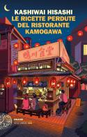 Le ricette perdute del ristorante Kamogawa di Hisashi Kashiwai edito da Einaudi