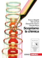 Scopriamo la chimica. Con espansione online. Per le Scuole superiori di Franco Bagatti, Elis Corradi, Alessandro Desco edito da Zanichelli