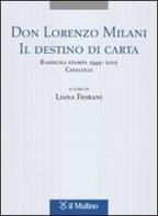 Don Lorenzo Milani. Il destino di carta. Rassegna stampa 1949-2005. Catalogo edito da Il Mulino