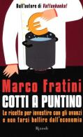 Cotti a puntino di Marco Fratini edito da Rizzoli