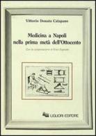 Medicina a Napoli nella prima metà dell'Ottocento di Vittorio D. Catapano edito da Liguori