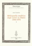 Bibliografia analitica degli scritti su Dante (1950-1970) di Enzo Esposito edito da Olschki