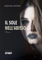 Il sole nell'abisso di Angelina Carfora edito da Booksprint