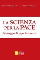 La scienza per la pace. Messaggio di papa Francesco edito da Libreria Editrice Vaticana
