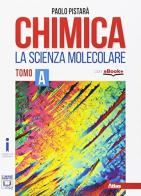 Chimica la scienza molecolare. Per le Scuole superiori. Con e-book. Con espansione online vol.A di Paolo Pistarà edito da Atlas