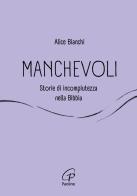 Manchevoli. Storie di incompiutezza nella Bibbia di Alice Bianchi edito da Paoline Editoriale Libri