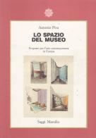 Lo spazio del museo. Proposte per l'arte contemporanea in Europa di Antonio Piva edito da Marsilio