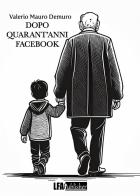 Dopo quarant'anni Facebook di Valerio Mario Demuro edito da LFA Publisher