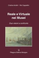 Reale e virtuale nei musei. Due visioni a confronto di Cristina Acidini Luchinat, Vito Cappellini edito da Pitagora