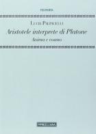 Aristotele interprete di Platone. Anima e cosmo di Lucia Palpacelli edito da Morcelliana