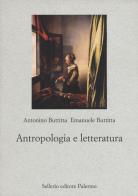Antropologia e letteratura di Antonino Buttitta, Emanuele Buttitta edito da Sellerio Editore Palermo