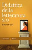 Didattica della letteratura 2.0 di Simone Giusti edito da Carocci