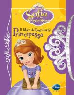 Il libro dell'aspirante principessa. Sofia la principessa. Ediz. illustrata edito da Disney Libri