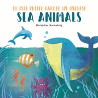 Sea animals. Le mie prime parole in inglese. Ediz. a colori di Anna Láng edito da White Star