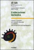 L' educazione inclusiva. Culture e pratiche nei contesti educativi e scolastici: una prospettiva psicopedagogica edito da Franco Angeli