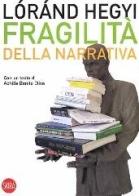 Fragilità della narrativa. Nuovo approccio all'arte contemporanea di Lóránd Hegyi edito da Skira