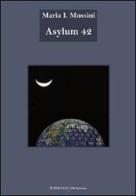 Asylum 42 di Maria I. Mossini edito da UNI Service