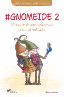 #gnomeide 2. Manuale di sopravvivenza ai social network di Sonia Montegiove, Gilberto Santucci edito da Tau
