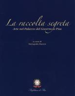 La raccolta segreta. Arte nel Palazzo del Governo di Pisa edito da Pacini Editore