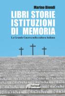 Libri storie istituzioni di memoria. La Grande Guerra nella cultura italiana di Marino Biondi edito da Helicon