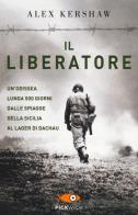 Il liberatore. Un'odissea lunga 500 giorni dalle spiagge della Sicilia ai cancelli di Dachau di Alex Kershaw edito da Piemme
