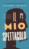 Il mio spettacolo di Giovanni De Rosa edito da Nulla Die