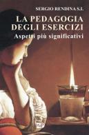 La pedagogia degli esercizi. Aspetti più significativi di Sergio Rendina edito da Apostolato della Preghiera