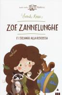 Zoe Zannelunghe e i selvaggi alla riscossa di Sarah Rossi edito da Lapis