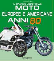 Il grande libro delle moto europee e americane anni 80 di Giorgio Sarti edito da Nada