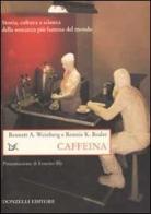 Caffeina. Storia, cultura e scienza della sostanza più famosa del mondo di Bennet A. Weinberg, Bonnie K. Bealer edito da Donzelli