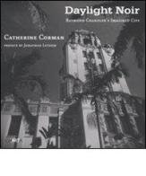 Daylight noir. Raymond Chandler's imagined city. Ediz. illustrata di Catherine Corman edito da Charta