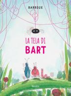La tela di Bart di Barroux edito da Babalibri