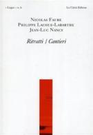 Ritratti/cantieri di Nicolas Faure, Philippe Lacoue-Labarthe, Jean-Luc Nancy edito da Le Càriti Editore